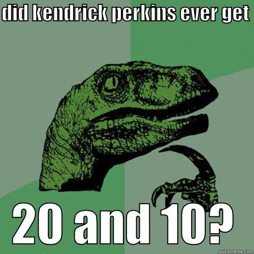 rosano logic - DID KENDRICK PERKINS EVER GET  20 AND 10? Philosoraptor