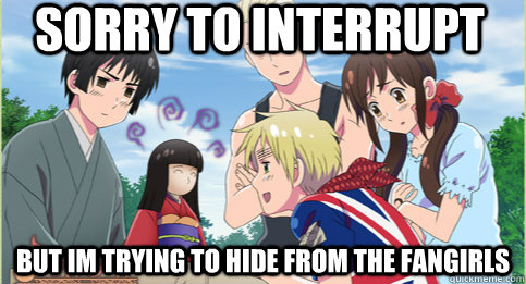 sorry to interrupt but Im trying to hide from the fangirls  Hetalia Seychelles is frightened