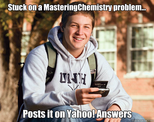 Stuck on a MasteringChemistry problem... Posts it on Yahoo! Answers  College Freshman