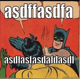 ASDFFASDFA ASDFASFASDAFDASDF Slappin Batman