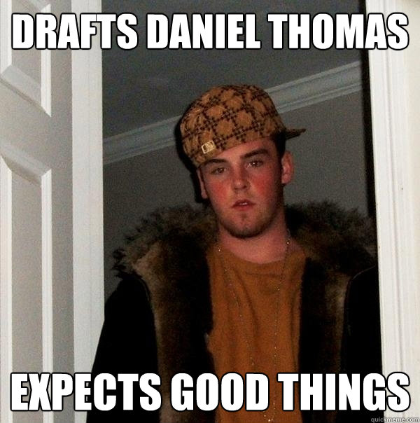 drafts daniel thomas expects good things  Scumbag Steve