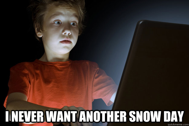  I never want another snow day  scared first day on the internet kid