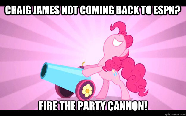 Craig James not coming back to ESPN? fire the party cannon! - Craig James not coming back to ESPN? fire the party cannon!  Pinkie Pie party cannon