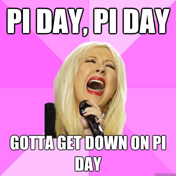 PI day, Pi Day gotta get down on Pi Day  Wrong Lyrics Christina