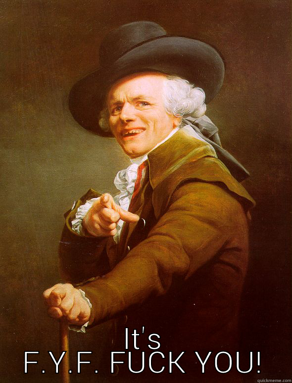 Hey Mikey -  IT'S F.Y.F. FUCK YOU! I Joseph Ducreux