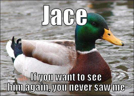 BEWARE THE DUCKS - JACE IF YOU WANT TO SEE HIM AGAIN, YOU NEVER SAW ME Actual Advice Mallard