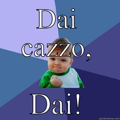 DAI CAZZO, DAI! Success Kid