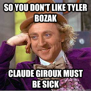 so You don't like Tyler Bozak claude giroux must be sick  Condescending Wonka