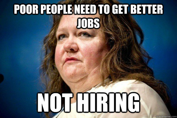 poor people need to get better jobs not hiring  