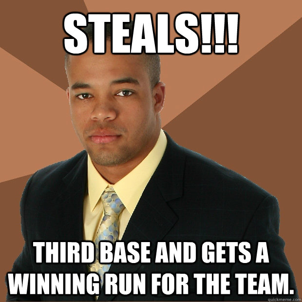 Steals!!! Third base and gets a winning run for the team.  Successful Black Man