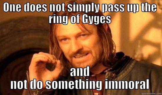 ONE DOES NOT SIMPLY PASS UP THE RING OF GYGES AND NOT DO SOMETHING IMMORAL Boromir