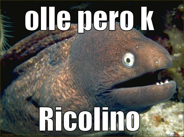 OLLE PERO K RICOLINO Bad Joke Eel