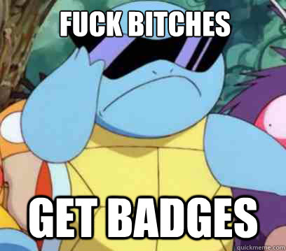 Fuck Bitches Get Badges - Fuck Bitches Get Badges  Squirtle Swag