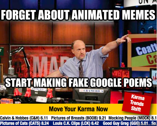 Forget about animated memes Start making fake google poems - Forget about animated memes Start making fake google poems  Mad Karma with Jim Cramer