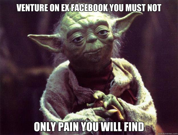 venture on ex facebook you must not only pain you will find - venture on ex facebook you must not only pain you will find  Yoda