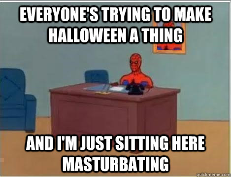 everyone's trying to make halloween a thing and i'm just sitting here masturbating  Spiderman Desk