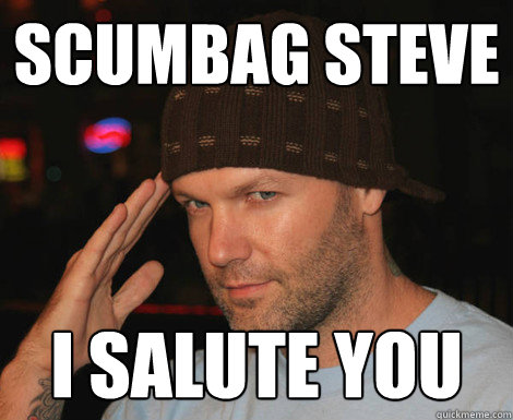 scumbag steve i salute you  Scumbag Fred Durst