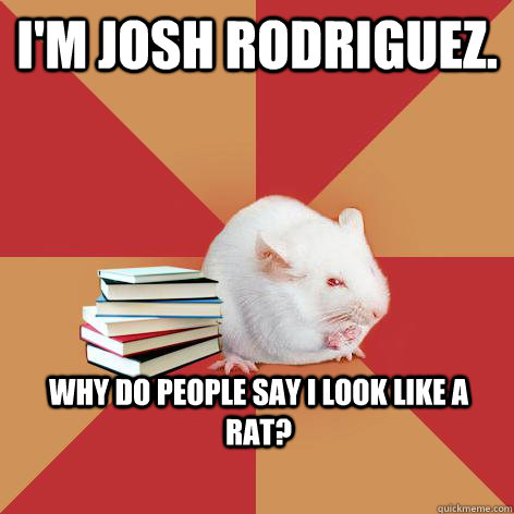 I'm Josh Rodriguez. Why do people say I look like a rat?  Science Major Mouse