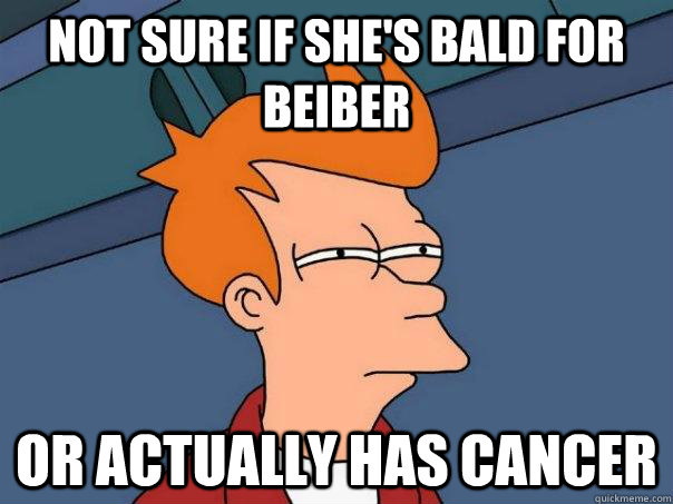 Not sure if she's bald for beiber or actually has cancer  Futurama Fry