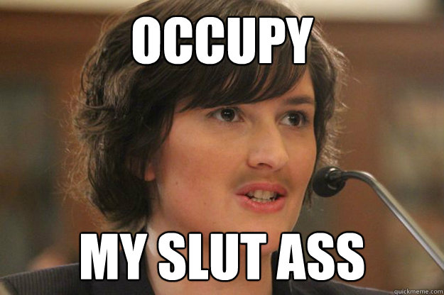 OCCUPY MY SLUT ASS   Slut Sandra Fluke