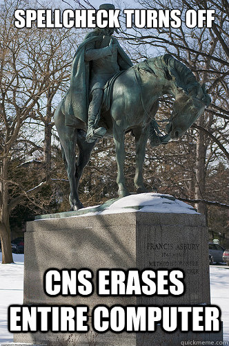 Spellcheck Turns off CNS erases entire computer - Spellcheck Turns off CNS erases entire computer  Drew University Meme