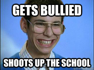 gets bullied  shoots up the school  High School Freshman