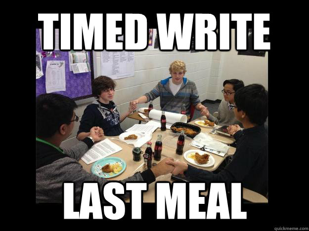 Timed write Last meal - Timed write Last meal  Every English Class