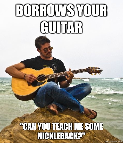 Borrows your guitar 