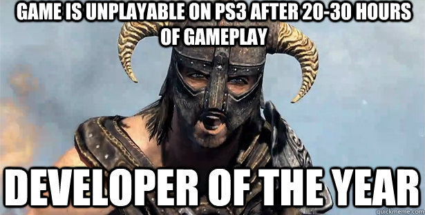 game is unplayable on ps3 after 20-30 hours of gameplay developer of the year  skyrim