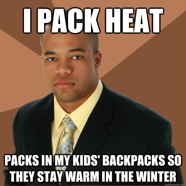 I pack heat packs in my kids' backpacks so they stay warm in the winter  Successful Black Man