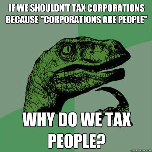 if we shouldn't tax corporations because 