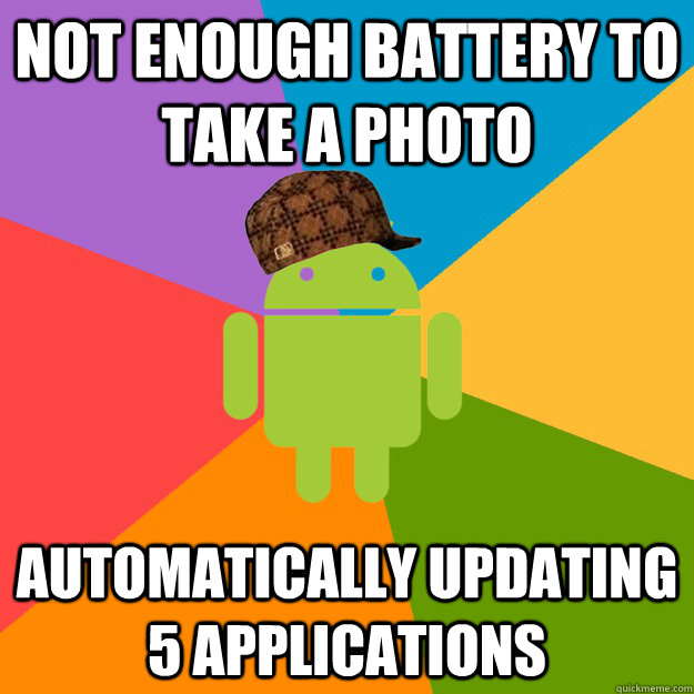 not enough battery to take a photo Automatically updating 5 applications - not enough battery to take a photo Automatically updating 5 applications  scumbag android