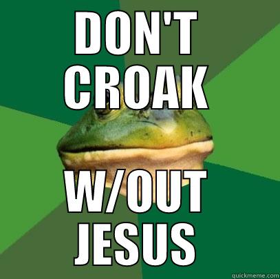 DON'T CROAK W/OUT JESUS Foul Bachelor Frog