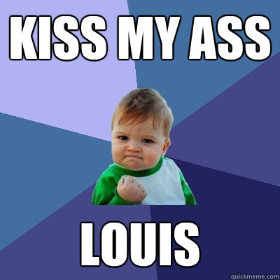 kiss my ass louis
  Success Kid