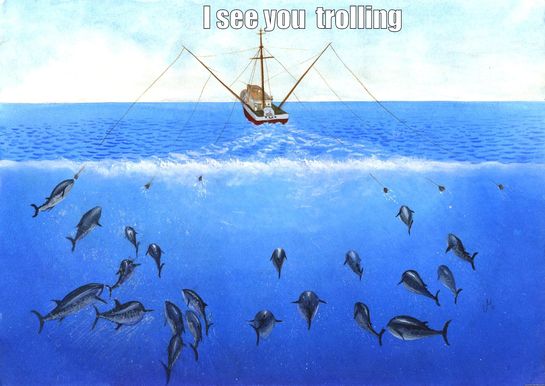 Trollin' our waters -               I SEE YOU  TROLLING   Misc