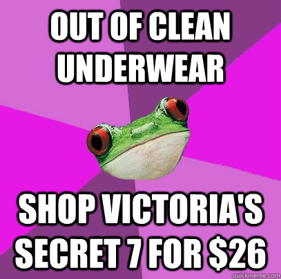 Out of clean underwear shop victoria's secret 7 for $26 - Out of clean underwear shop victoria's secret 7 for $26  Foul Bachelorette Frog