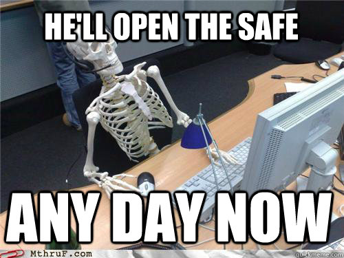 He'll open the safe  any day now   Waiting skeleton