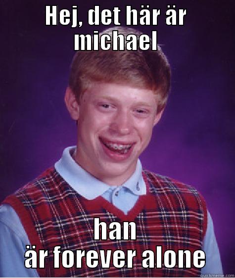 forever alone - HEJ, DET HÄR ÄR MICHAEL HAN ÄR FOREVER ALONE Bad Luck Brian