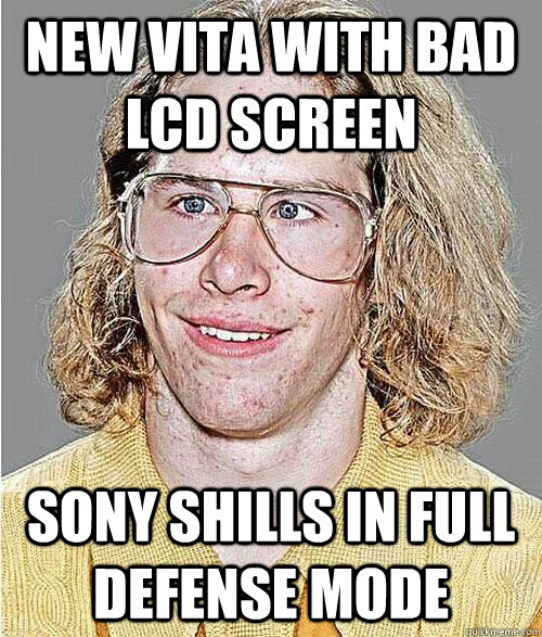 New vita with bad lcd screen Sony shills in full defense mode  NeoGAF Asshole