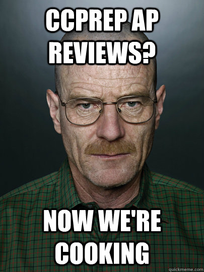 ccprep ap reviews? now we're cooking   Advice Walter White