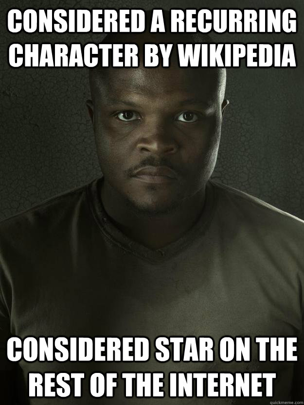 Considered a recurring character by Wikipedia Considered star on the rest of the internet - Considered a recurring character by Wikipedia Considered star on the rest of the internet  Misc