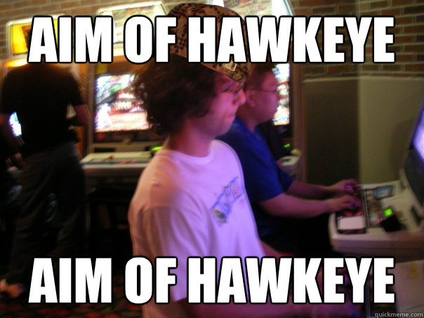 Aim of hawkeye  Aim of hawkeye   Scumbag Fighting Game Player