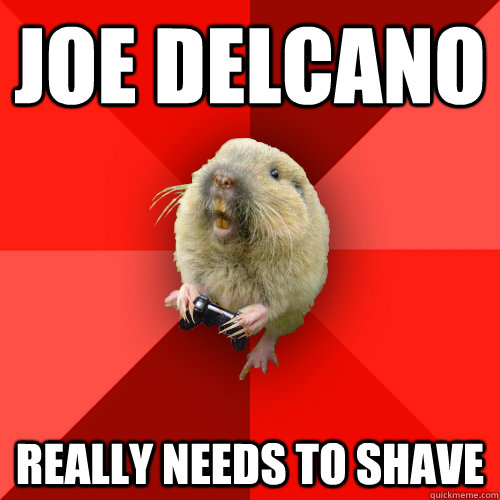 joe delcano really needs to shave  Gaming Gopher