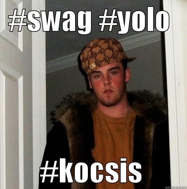 #SWAG #YOLO #KOCSIS Scumbag Steve