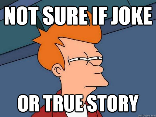 Not sure if joke or True story - Not sure if joke or True story  Futurama Fry