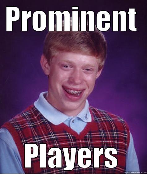 PROMINENT PLAYERS Bad Luck Brian