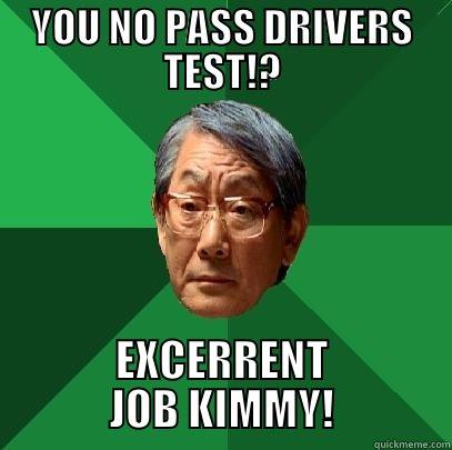 GOOD JOB - YOU NO PASS DRIVERS TEST!? EXCERRENT JOB KIMMY! High Expectations Asian Father