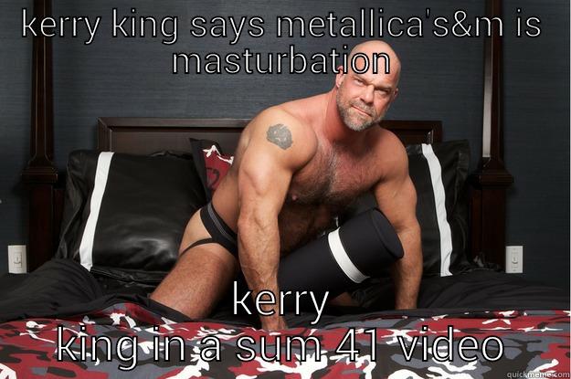 KERRY KING SAYS METALLICA'S&M IS MASTURBATION KERRY KING IN A SUM 41 VIDEO Gorilla Man