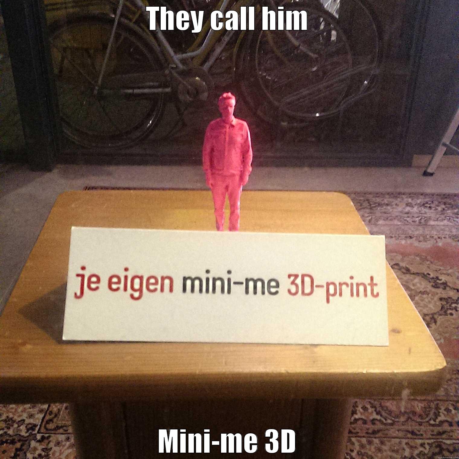 THEY CALL HIM MINI-ME 3D Misc