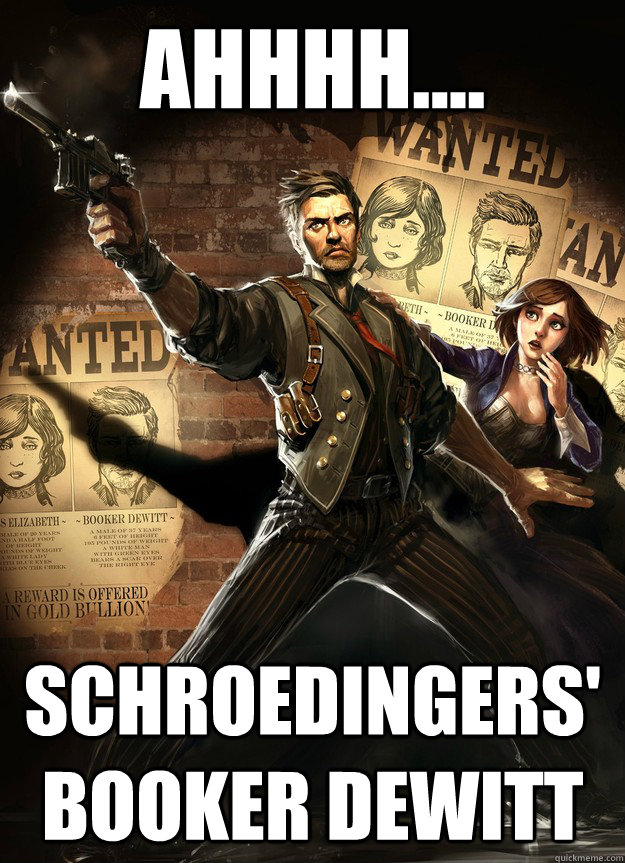 Ahhhh.... Schroedingers' Booker Dewitt - Ahhhh.... Schroedingers' Booker Dewitt  schroedingers booker